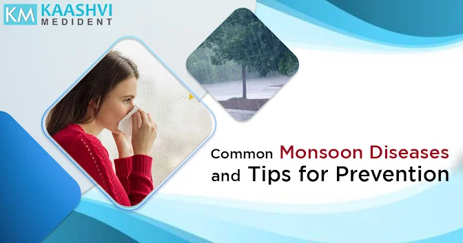 Common Monsoon Diseases and Tips for Prevention_Kaashvi medident