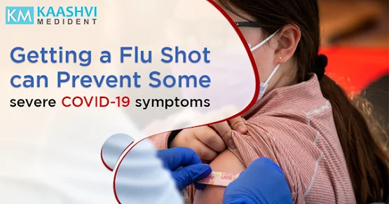 Getting a flu shot can prevent some severe COVID-19 symptoms_Kaashvi Medident